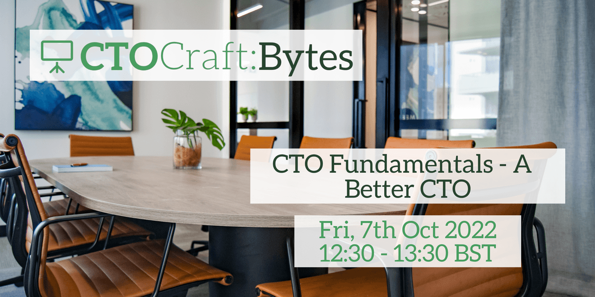 CTO Craft Bytes: CTO Fundamentals - A Better CTO - crowdcast