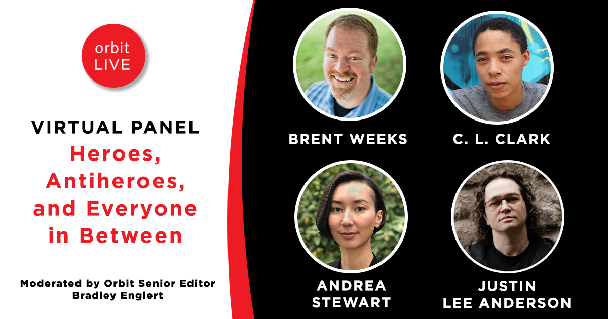 "Heroes, Antiheroes, and Everyone in Between": Virtual Author Panel with Brent Weeks, Andrea Stewart, C.L. Clark, and Justin Lee Anderson