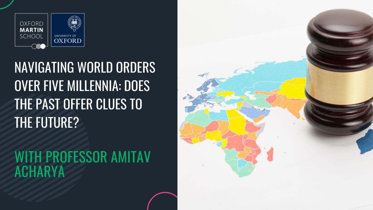 Navigating world orders over five millennia: does the past offer clues to the future? with Prof Amitav Acharya event cover photo