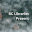 BC Libraries Present