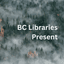 BC Libraries Present